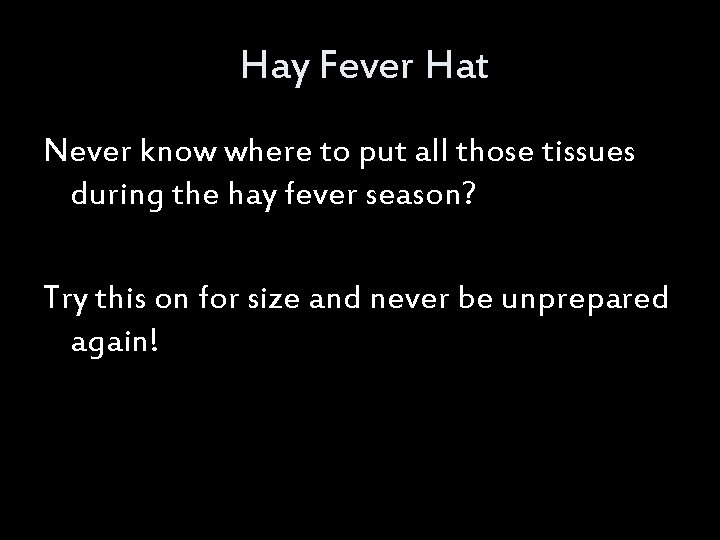 Hay Fever Hat Never know where to put all those tissues during the hay