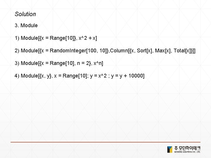 Solution 3. Module 1) Module[{x = Range[10]}, x^2 + x] 2) Module[{x = Random.