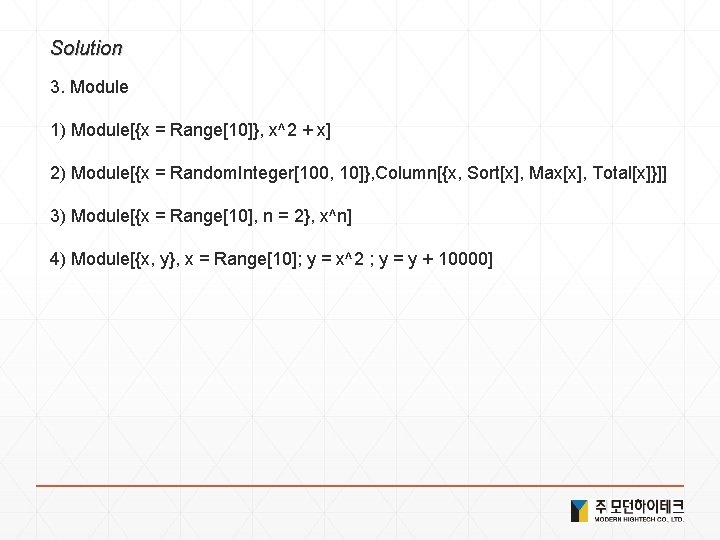 Solution 3. Module 1) Module[{x = Range[10]}, x^2 + x] 2) Module[{x = Random.
