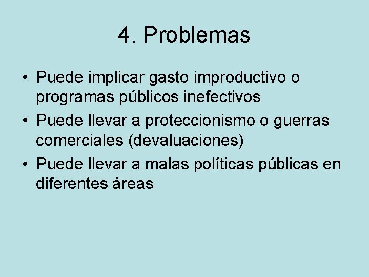 4. Problemas • Puede implicar gasto improductivo o programas públicos inefectivos • Puede llevar