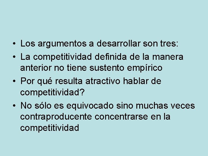  • Los argumentos a desarrollar son tres: • La competitividad definida de la