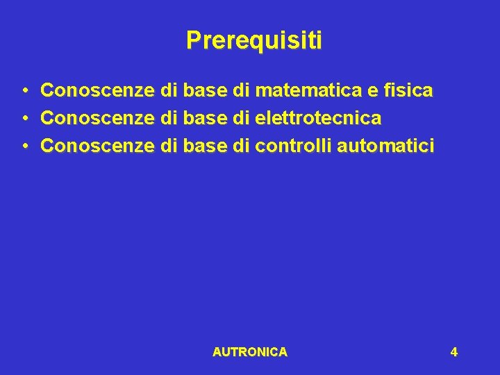 Prerequisiti • • • Conoscenze di base di matematica e fisica Conoscenze di base