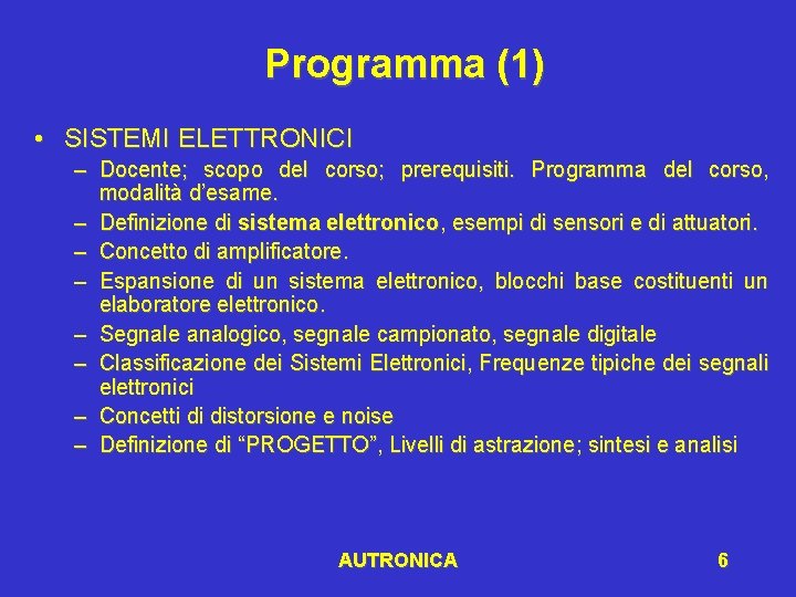 Programma (1) • SISTEMI ELETTRONICI – Docente; scopo del corso; prerequisiti. Programma del corso,