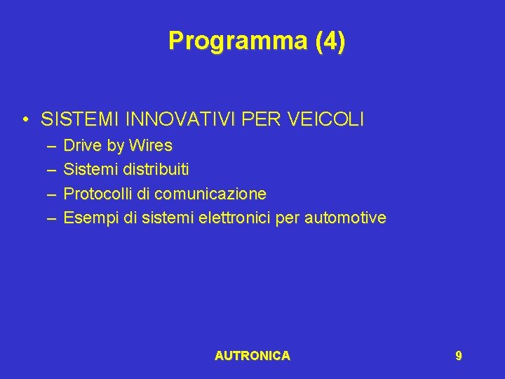 Programma (4) • SISTEMI INNOVATIVI PER VEICOLI – – Drive by Wires Sistemi distribuiti