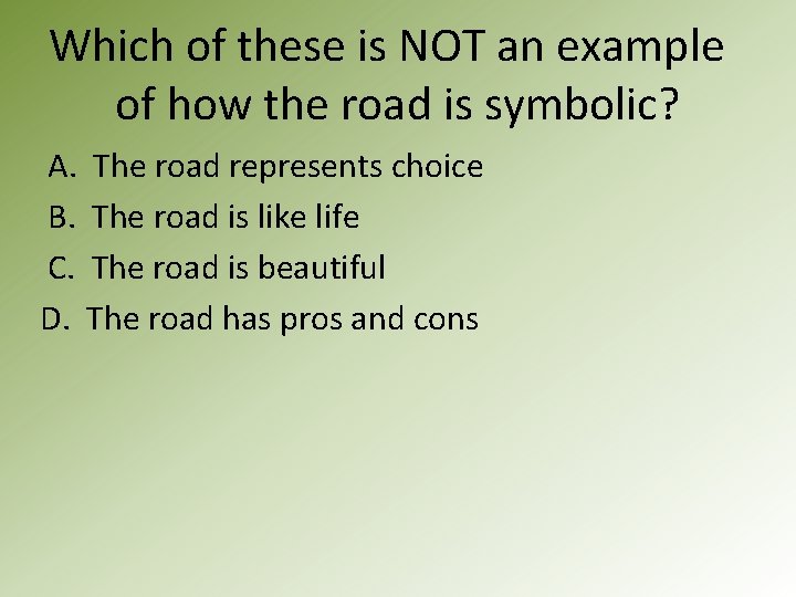 Which of these is NOT an example of how the road is symbolic? A.