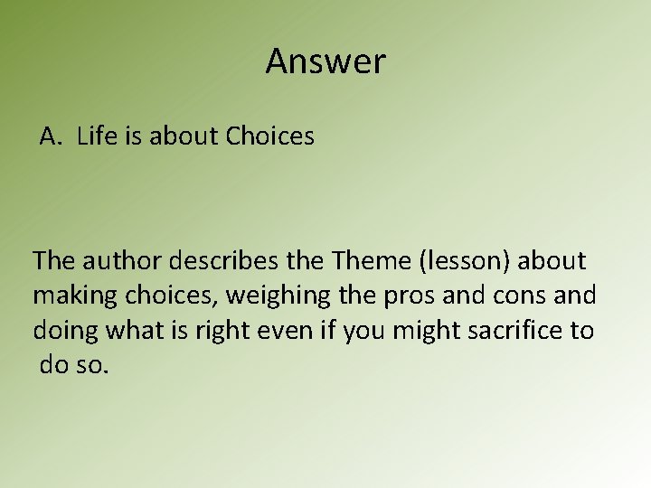 Answer A. Life is about Choices The author describes the Theme (lesson) about making