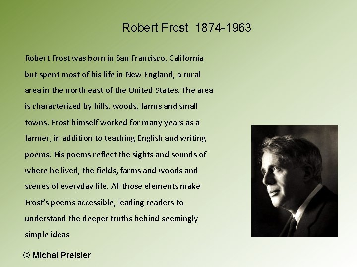 Robert Frost 1874 -1963 Robert Frost was born in San Francisco, California but spent