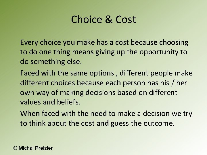 Choice & Cost Every choice you make has a cost because choosing to do