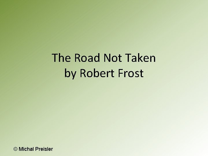 The Road Not Taken by Robert Frost © Michal Preisler 