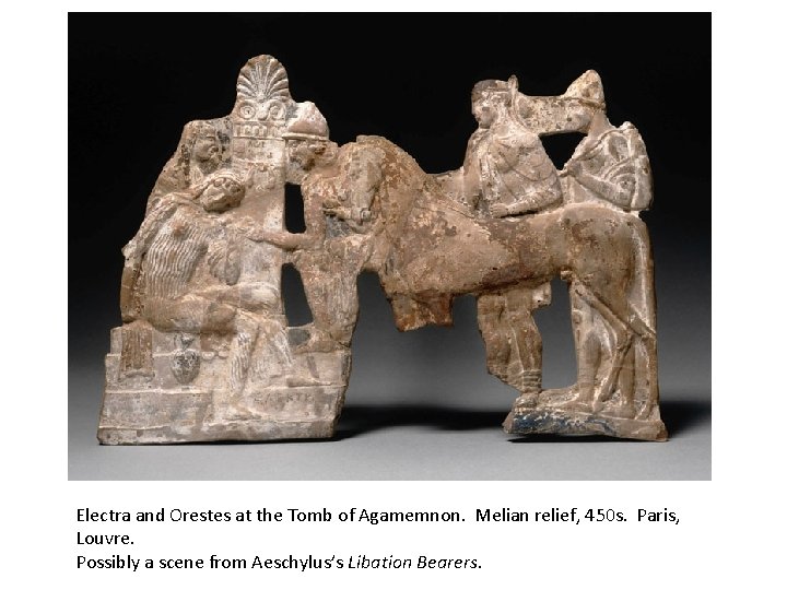 Electra and Orestes at the Tomb of Agamemnon. Melian relief, 450 s. Paris, Louvre.