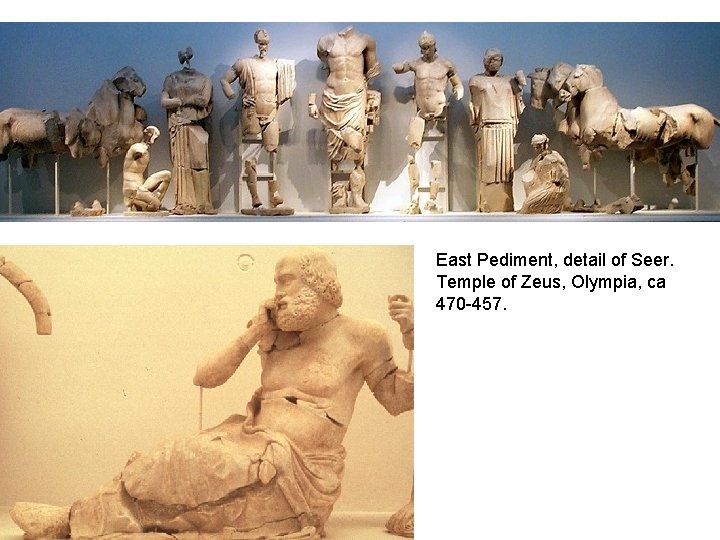 East Pediment, detail of Seer. Temple of Zeus, Olympia, ca 470 -457. 