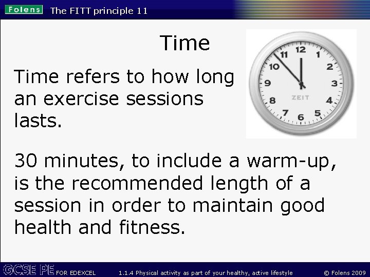 The FITT principle 11 Time refers to how long an exercise sessions lasts. 30