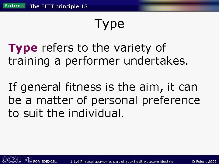 The FITT principle 13 Type refers to the variety of training a performer undertakes.