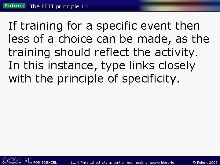 The FITT principle 14 If training for a specific event then less of a