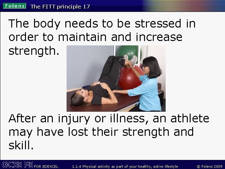 The FITT principle 17 The body needs to be stressed in order to maintain