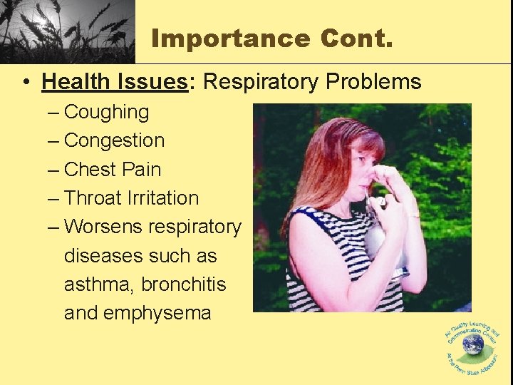 Importance Cont. • Health Issues: Respiratory Problems – Coughing – Congestion – Chest Pain