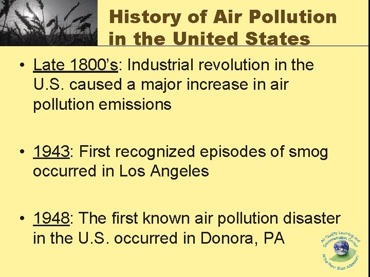 History of Air Pollution in the United States • Late 1800’s: Industrial revolution in