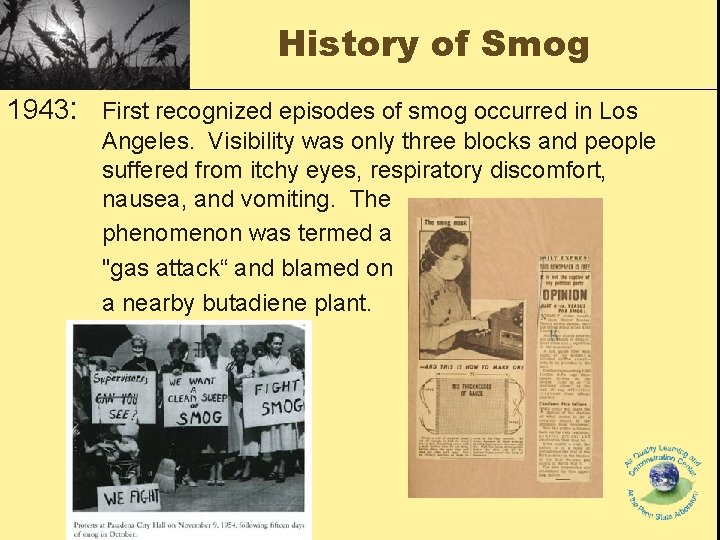 History of Smog 1943: First recognized episodes of smog occurred in Los Angeles. Visibility