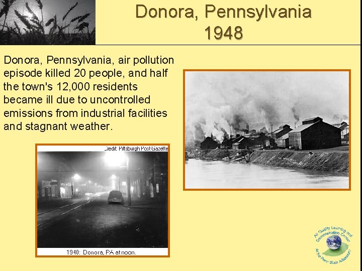 Donora, Pennsylvania 1948 Donora, Pennsylvania, air pollution episode killed 20 people, and half the