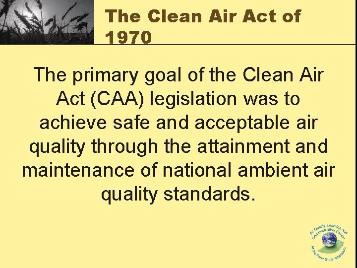 The Clean Air Act of 1970 The primary goal of the Clean Air Act