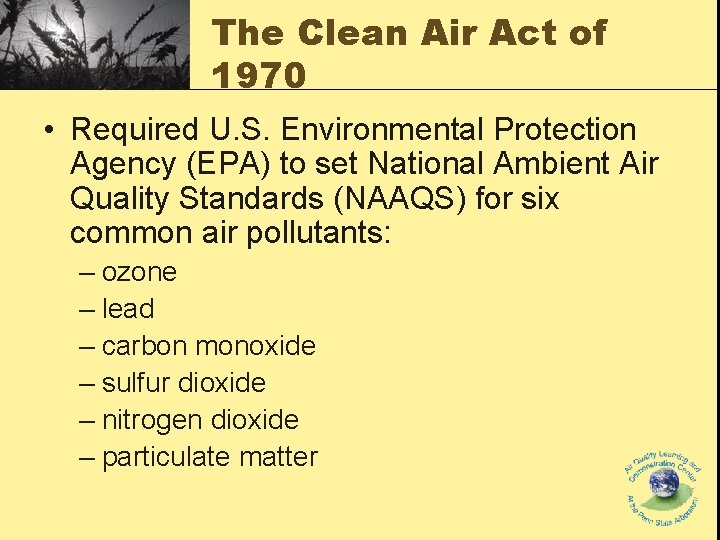 The Clean Air Act of 1970 • Required U. S. Environmental Protection Agency (EPA)