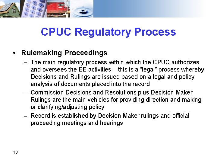 CPUC Regulatory Process • Rulemaking Proceedings – The main regulatory process within which the