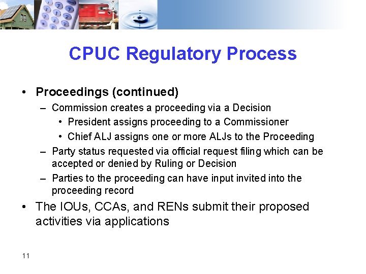 CPUC Regulatory Process • Proceedings (continued) – Commission creates a proceeding via a Decision