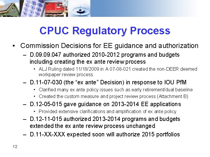 CPUC Regulatory Process • Commission Decisions for EE guidance and authorization – D. 09.