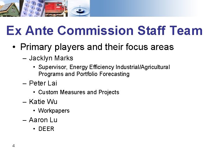 Ex Ante Commission Staff Team • Primary players and their focus areas – Jacklyn