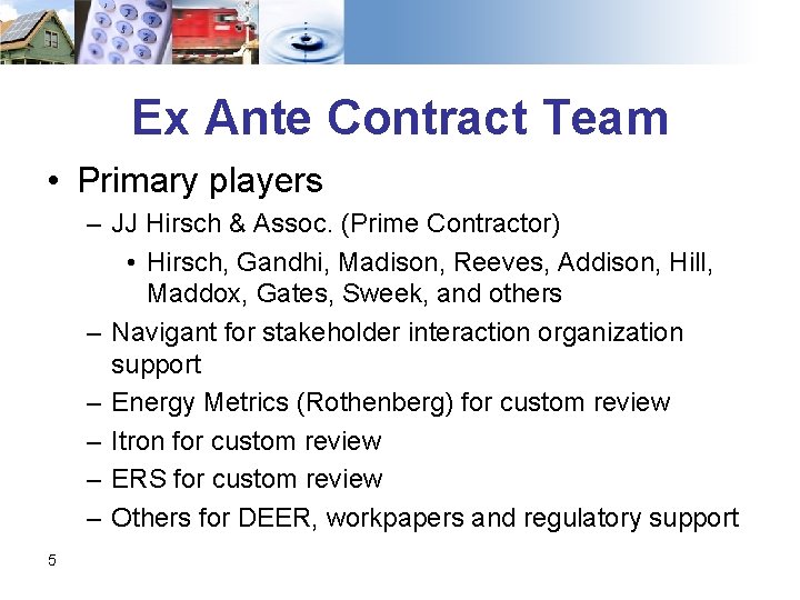 Ex Ante Contract Team • Primary players – JJ Hirsch & Assoc. (Prime Contractor)