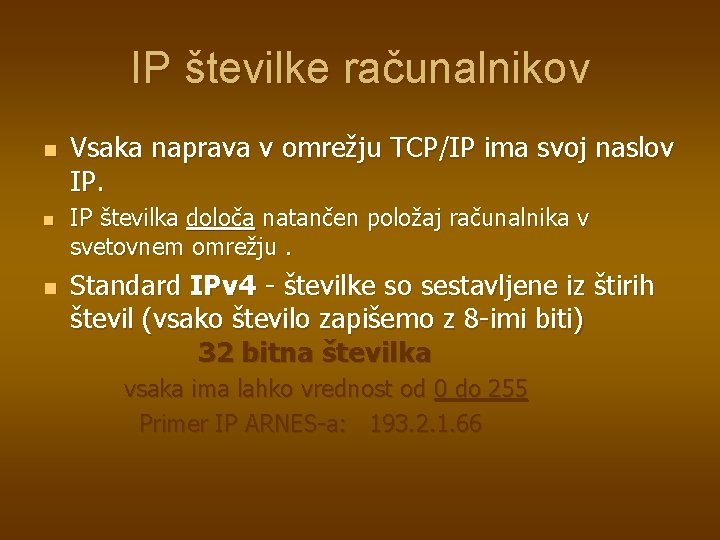 IP številke računalnikov n n n Vsaka naprava v omrežju TCP/IP ima svoj naslov
