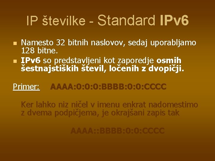 IP številke - Standard IPv 6 n n Namesto 32 bitnih naslovov, sedaj uporabljamo