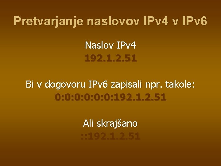 Pretvarjanje naslovov IPv 4 v IPv 6 Naslov IPv 4 192. 1. 2. 51