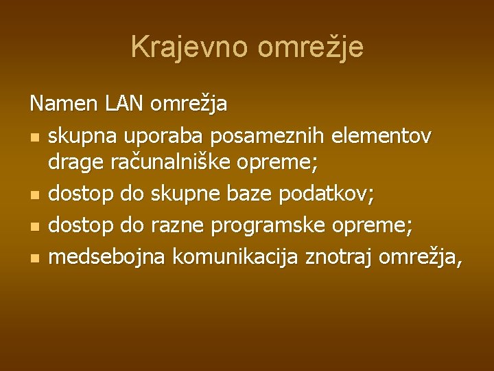 Krajevno omrežje Namen LAN omrežja n skupna uporaba posameznih elementov drage računalniške opreme; n