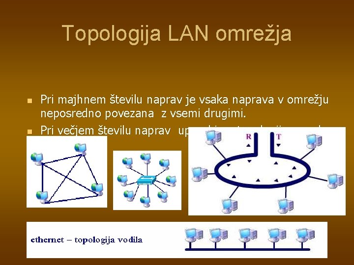 Topologija LAN omrežja n n Pri majhnem številu naprav je vsaka naprava v omrežju Topologija LAN omrežja n n Pri majhnem številu naprav je vsaka naprava v omrežju