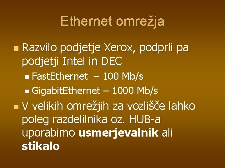 Ethernet omrežja n Razvilo podjetje Xerox, podprli pa podjetji Intel in DEC n Fast.