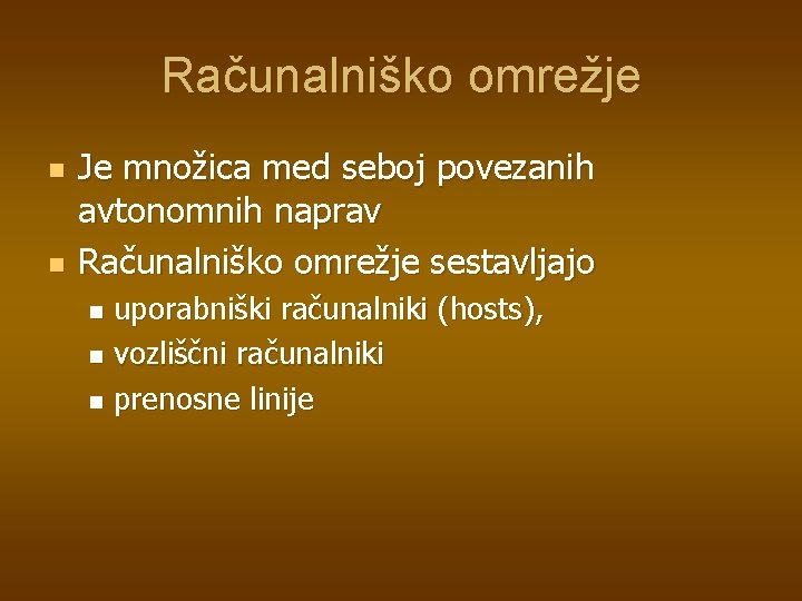 Računalniško omrežje n n Je množica med seboj povezanih avtonomnih naprav Računalniško omrežje sestavljajo