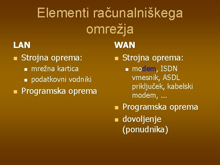 Elementi računalniškega omrežja LAN n Strojna oprema: n n n WAN n Strojna oprema: