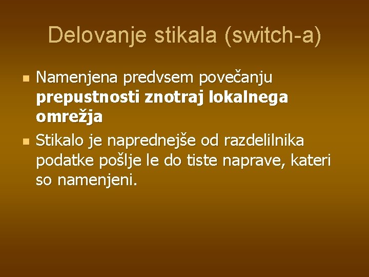 Delovanje stikala (switch-a) n n Namenjena predvsem povečanju prepustnosti znotraj lokalnega omrežja Stikalo je Delovanje stikala (switch-a) n n Namenjena predvsem povečanju prepustnosti znotraj lokalnega omrežja Stikalo je