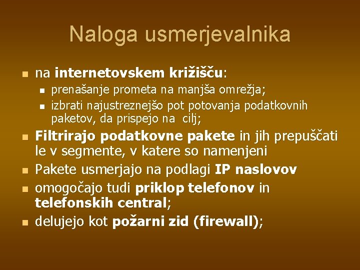 Naloga usmerjevalnika n na internetovskem križišču: n n n prenašanje prometa na manjša omrežja;