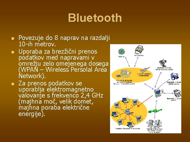 Bluetooth n n n Povezuje do 8 naprav na razdalji 10 -ih metrov. Uporaba