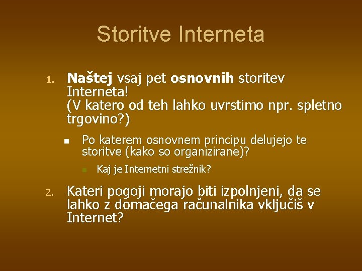 Storitve Interneta 1. Naštej vsaj pet osnovnih storitev Interneta! (V katero od teh lahko Storitve Interneta 1. Naštej vsaj pet osnovnih storitev Interneta! (V katero od teh lahko