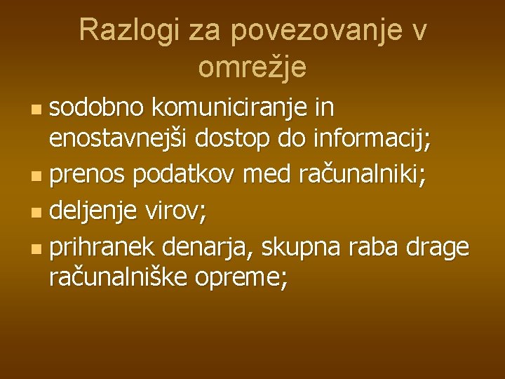 Razlogi za povezovanje v omrežje sodobno komuniciranje in enostavnejši dostop do informacij; n prenos