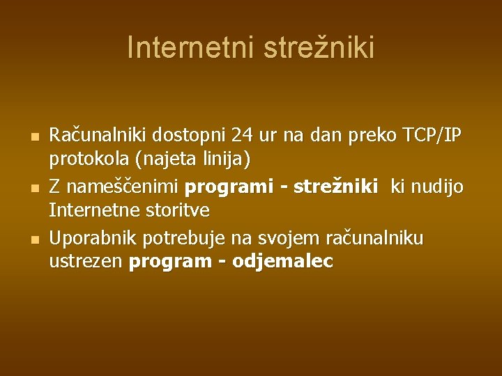 Internetni strežniki n n n Računalniki dostopni 24 ur na dan preko TCP/IP protokola