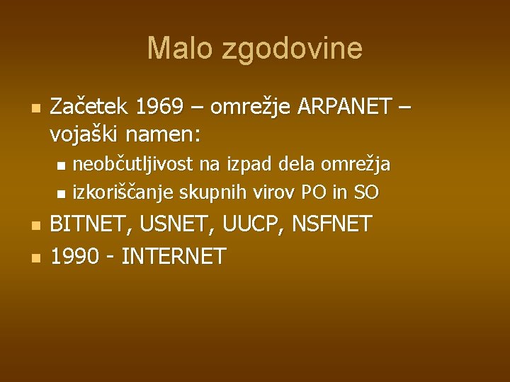 Malo zgodovine n Začetek 1969 – omrežje ARPANET – vojaški namen: neobčutljivost na izpad