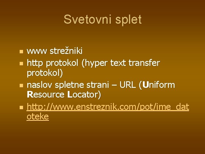 Svetovni splet n n www strežniki http protokol (hyper text transfer protokol) naslov spletne