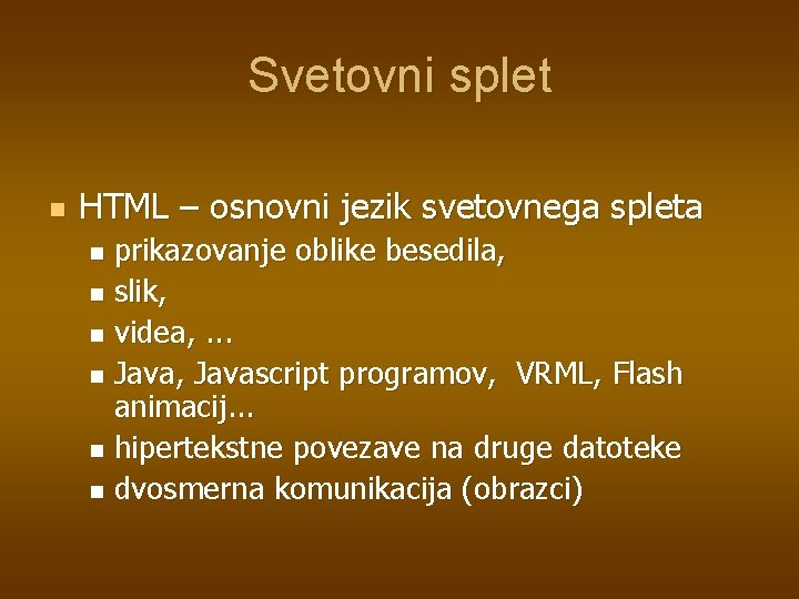 Svetovni splet n HTML – osnovni jezik svetovnega spleta prikazovanje oblike besedila, n slik,