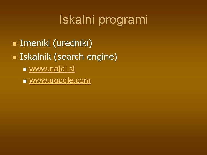 Iskalni programi n n Imeniki (uredniki) Iskalnik (search engine) www. najdi. si n www. Iskalni programi n n Imeniki (uredniki) Iskalnik (search engine) www. najdi. si n www.