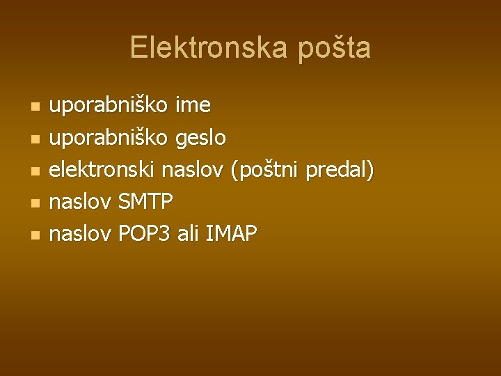 Elektronska pošta n n n uporabniško ime uporabniško geslo elektronski naslov (poštni predal) naslov