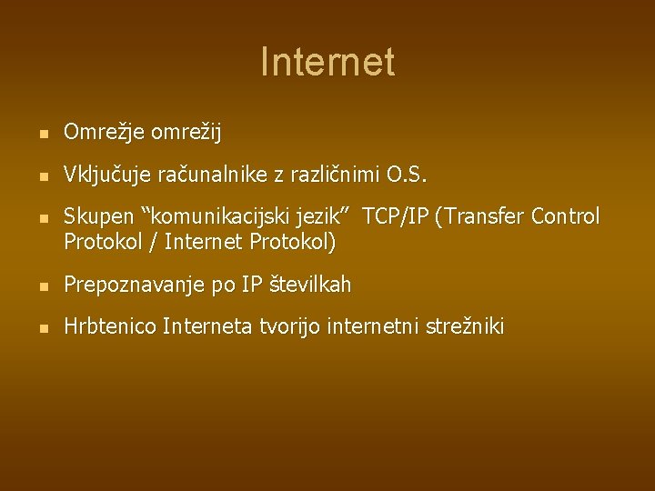 Internet n Omrežje omrežij n Vključuje računalnike z različnimi O. S. n Skupen “komunikacijski